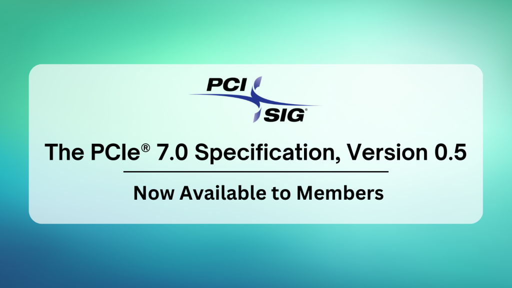 PCI-SIG公布PCIe 7.0規範修訂版0.5，強調有望2025年完成完整規範 - 職人選物-職人選物
